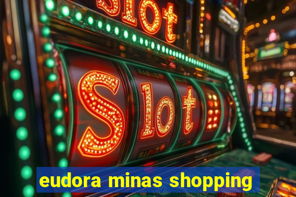 eudora minas shopping
